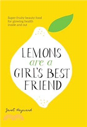 Lemons are a Girl’s Best Friend: Super Fruity Beauty Food for Glowing Health Inside and Out