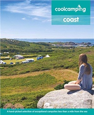 Cool Camping Coast：A hand-picked selection of exceptional campsites less than a mile from the sea