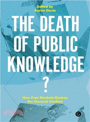 The Death of Public Knowledge? ─ How Free Markets Destroy the General Intellect
