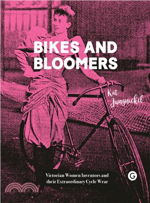 Bikes and Bloomers ― Victorian Women Inventors and Their Extraordinary Cycle Wear