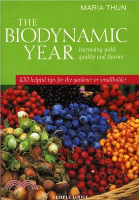 The Biodynamic Year：Increasing Yield, Quality and Flavour, 100 Helpful Tips for the Gardener or Smallholder