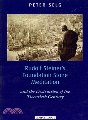 Rudolf Steiner's Foundation Stone Meditation ― And the Destruction of the Twentieth Century