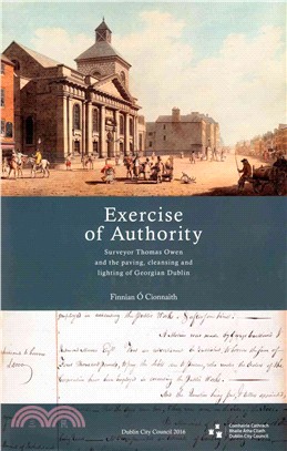 Exercise of Authority ― Surveyor Thomas Owen and the Paving, Cleansing and Lighting of Georgian Dublin