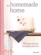 The Homemade Home: 50 Thrifty and Chic Handmade Projects