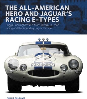 The All-American Heroe and Jaguar's Racing E-types：Briggs Cunningham's Le Mans dream, US road racing and the legendary Jaguar E-type