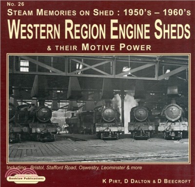 Steam Memories 1950's-1960's Western Region Engine Sheds：and Their Motive Power, Including; Bristol, Stafford Rd, Oswestry, Loeminster & More