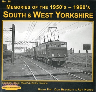 South & West Yorkshire Memories of the 1950's-1960's：Including Steam, Diesel & Electric Traction