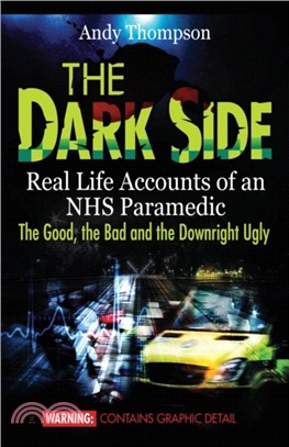 The Dark Side：Real Life Accounts of an NHS Paramedic the Good, the Bad and the Downright Ugly