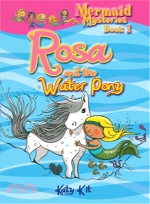 Mermaid Mysteries Book 1: Rosa And The Water Pony
