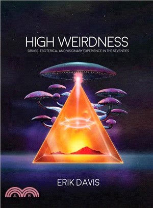 High Weirdness ― Drugs, Esoterica, and Visionary Experiences in the Seventies