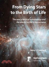 From Dying Stars to the Birth of Life ─ The New Science of Astrobiology and the Search for Life in the Universe