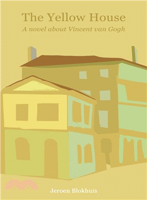 The Yellow House ― A Novel About Vincent Van Gogh