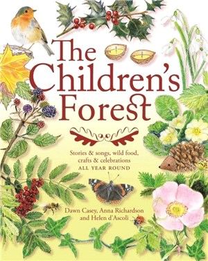 The Children's Forest：Stories and songs, wild food, crafts and celebrations ALL YEAR ROUND