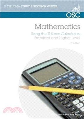 IB Mathematics: Using the TI Series Calculators：For Exams from May 2014 Onwards