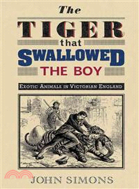 The Tiger That Swallowed the Boy ─ Exotic Animals in Victorian England