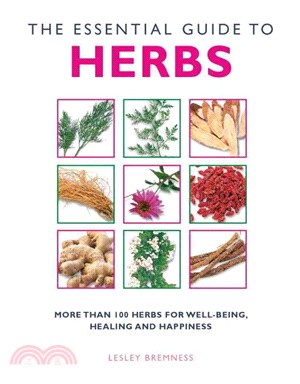 The Essential Guide to Herbs ─ More Than 100 Herbs for Well-Being, Healing and Happiness