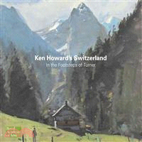 Ken Howards Switzerland: In the Footsteps of Turner