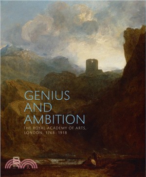 Genius and Ambition: The Royal Academy of Arts, London, 1768 -1918