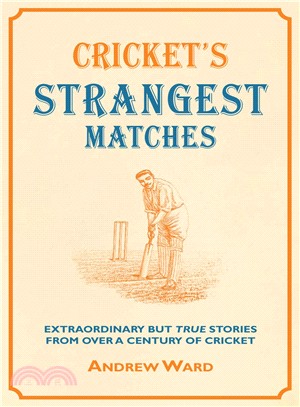 Cricket's Strangest Matches: Extraordinary but True Stories from over a Century of Cricket