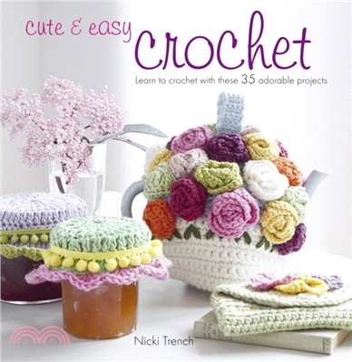 Cute & Easy Crochet：Learn to Crochet with These 35 Adorable Projects