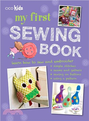 My First Sewing Book ─ 35 Easy and Fun Projects for Children Age 7 Years Old +