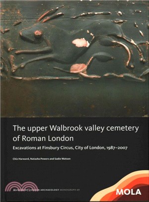 The Upper Walbrook Valley Cemetery of Roman London ― Excavations at Finsbury Circus, City of London, 1987-2007