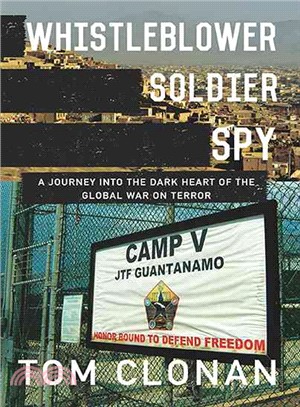 Whistleblower, Soldier, Spy ─ A Journey into the Dark Heart of the Global War on Terror