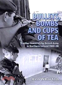 Bullets, Bombs and Cups of Tea ─ Further Voices of the British Army in Northern Ireland 1969-98, Including Voices of their Loved Ones