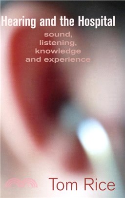 Hearing and the Hospital：Sound, Listening, Knowledge and Experience