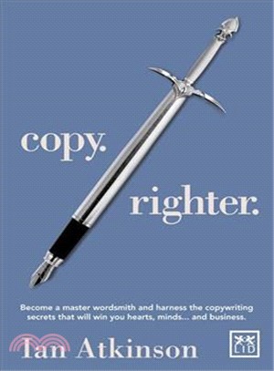 Copy. Righter. ― Become a Master Wordsmith and Harness the Copywriting Secrets That Will Win You Hearts, Minds... and Business