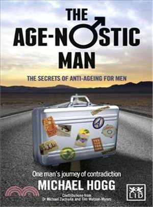 The Age-nostic Man ― The Secrets of Anti-ageing for Men