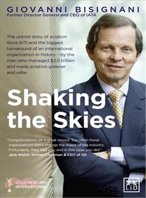 Shaking the Skies ― The Untold Story of Change in Aviation Since 9/11-and the Biggest Turnaround of an International Organisation in History