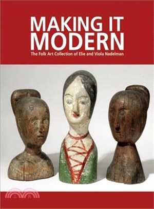 Making It Modern ― The Folk Art Collection of Elie and Viola Nadelman