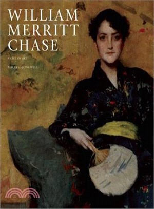 William Merritt Chase ― A Life in Art