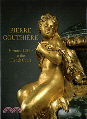 Pierre Gouthi?牠 ― Virtuoso Gilder at the French Court