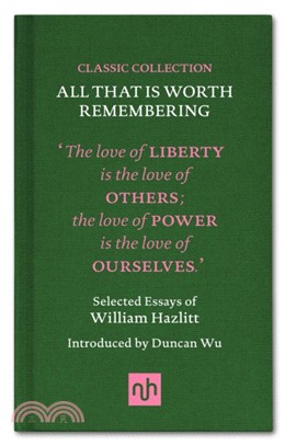 All That is Worth Remembering：Selected Essays of William Hazlitt