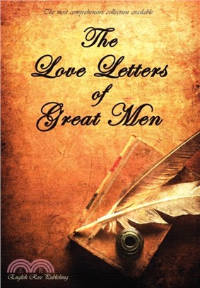 The Love Letters of Great Men - the Most Comprehensive Collection Available