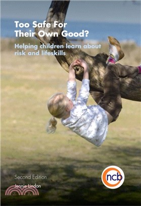 Too Safe For Their Own Good?, Second Edition：Helping Children Learn About Risk and Life Skills