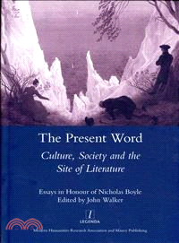 The Present Word; Culture, Society and the Site of Literature ― Essays in Honour of Nicholas Boyle