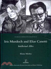 Iris Murdoch and Elias Canetti ― Intellectual Allies