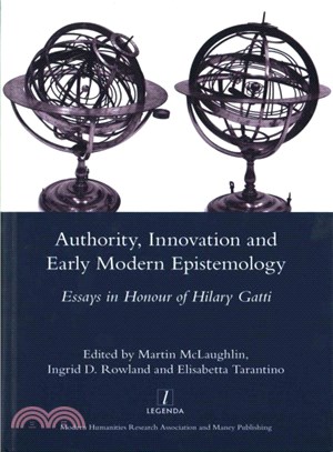 Authority, Innovation and Early Modern Epistemology ─ Essays in Honour of Hilary Gatti