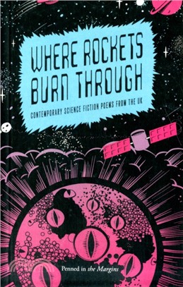 Where Rockets Burn Through：Contemporary Science Fiction Poems from the UK