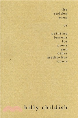 The Sudden Wren：painting lessons for poets and other mediochur cunts (steifbroschur edition)