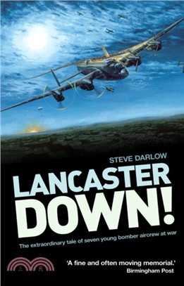 Lancaster Down!：The extraordinary tale of seven young bomber aircrew at war