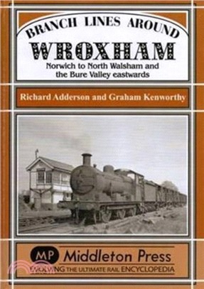 Branch Lines Around Wroxham：Norwich to North Walsham and the Bure Valley Eastwards