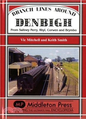 Branch Lines Around Denbigh：From Saltney Ferry, Rhyl, Corwen and Brymbo