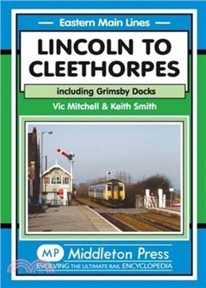 Lincoln to Cleethorpes：Including Grimsby Docks