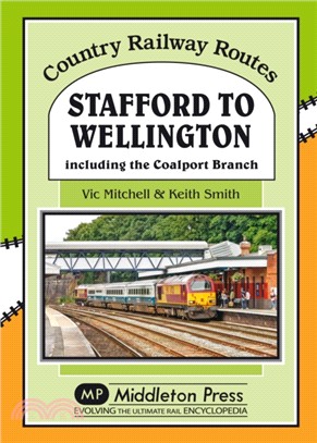 Stafford to Wellington：Including the Coalport Branch