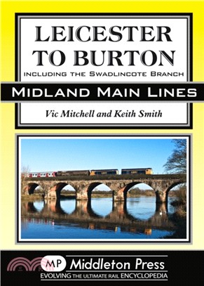 Leicester to Burton：Including the Swadlincote Branch