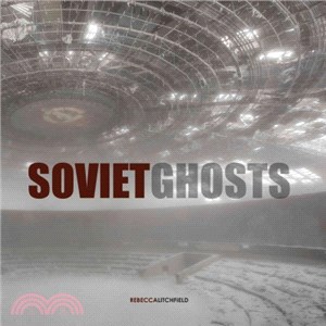 Soviet Ghosts ― The Soviet Union Abandoned: a Communist Empire in Decay